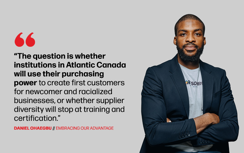 A quote is at the left of a businessman, and says: “The question is whether institutions in Atlantic Canada will use their purchasing power to create first customers for newcomer and racialized businesses, or whether supplier diversity will stop at training and certification.”