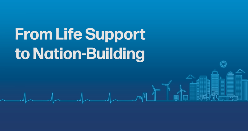 A graphic, not a photo, with a gradient blue background, and a depiction of an ekg line that turns into a depiction of buildings, wind power, and other infrastructure. The words "From life support to nation building".